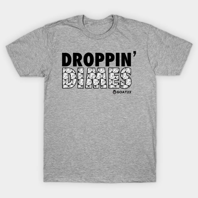 Droppin' Dimes T-Shirt by GOAT 23